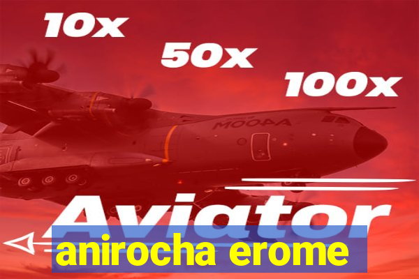 anirocha erome